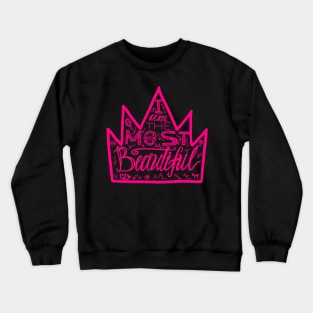 i am the most beautiful Crewneck Sweatshirt